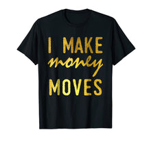 Load image into Gallery viewer, I Make Money Moves T-shirt-290908