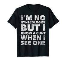 Load image into Gallery viewer, I'm No Gynecologist But I Know A Cunt When I See One Adult T-Shirt-3184817