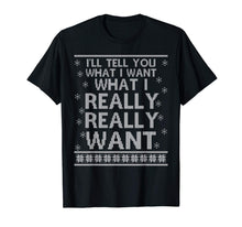 Load image into Gallery viewer, Ugly I'll Tell You What I Want Really Want Christmas Gift T-Shirt