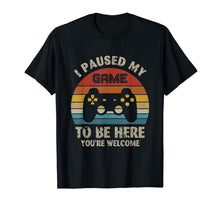 Load image into Gallery viewer, I Paused My Game To Be Here T-Shirt