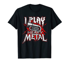Load image into Gallery viewer, I Play Heavy Metal - Tuba Player & Marching Band T-Shirt-264280