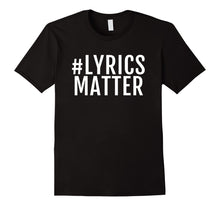 Load image into Gallery viewer, Lyrics Matter music enthusiast graphic Tee