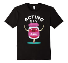 Load image into Gallery viewer, Acting Is My-Jam,Actor,Musical,Theatre,Gift,Lovers,T-shirt