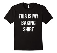 Load image into Gallery viewer, This Is My Baking Shirt - Tshirt for Bakers