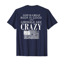 Load image into Gallery viewer, God Is Great Beer Is Good & Liberals Are Crazy T-shirt