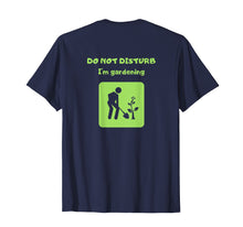 Load image into Gallery viewer, Do Not Disturb I am Gardening T-shirt