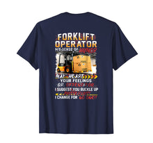 Load image into Gallery viewer, Forklift Operator My Sense Of Humor Hurt You Feelings Shirt