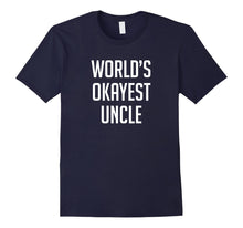Load image into Gallery viewer, Worlds Okayest Uncle Shirt - Funny Shirt