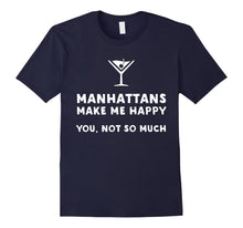 Load image into Gallery viewer, Manhattans Make Me Happy - Funny Manhattan T-Shirt