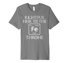 Load image into Gallery viewer, Rightful Heir to the Iron Throne Funny Game Tshirt Gift