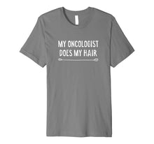 Load image into Gallery viewer, My Oncologist Does My Hair Funny Cancer Tshirt Gift