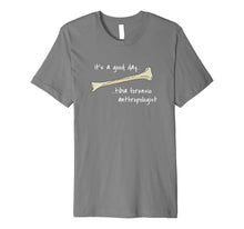 Load image into Gallery viewer, Funny T-Shirt Good Day Tibia Forensic Anthropologist
