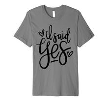 Load image into Gallery viewer, I Said Yes Shirt - Bride To Be