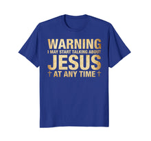 Load image into Gallery viewer, Warning I May Start Talking About Jesus T-Shirt