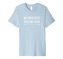 Load image into Gallery viewer, My Oncologist Does My Hair Funny Cancer Tshirt Gift