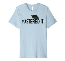 Load image into Gallery viewer, Masters Degree T-Shirt Graduation Gift for Him Her Graduates