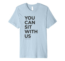 Load image into Gallery viewer, You Can Sit With Us - Kindness Shirt - Anti-Bullying Shirt