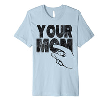Load image into Gallery viewer, Mens Your Mom inappropriate humorous shirts