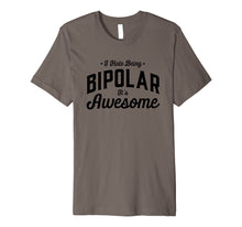 Load image into Gallery viewer, I Hate Being Bipolar it's Awesome sarcastic funny smile