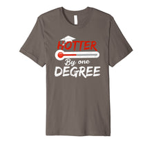 Load image into Gallery viewer, Hotter By One Degree Graduation Shirt Gift for Her Him 2019 Premium T-Shirt