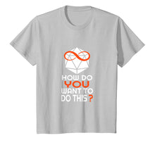 Load image into Gallery viewer, How Do You Want To Do This T Shirt
