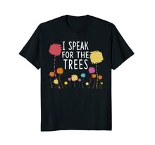 Load image into Gallery viewer, I Speak For The Trees - Science Earth Day 2018 T-Shirt