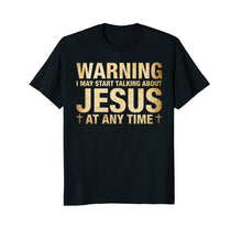 Load image into Gallery viewer, Warning I May Start Talking About Jesus T-Shirt
