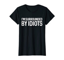 Load image into Gallery viewer, I'm Surrounded By Idiots T Shirt Sarcastic Shirt