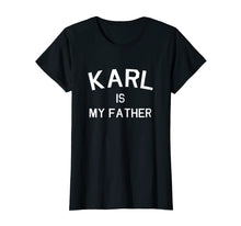 Load image into Gallery viewer, Karl Is My Father T-Shirt