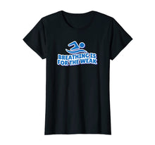 Load image into Gallery viewer, Breathing is for the weak T-shirt swimmer gift swimming pool