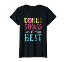 Load image into Gallery viewer, Donut Stress Just Do Your Best Funny Teacher Top T-Shirt