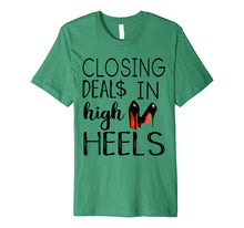 Load image into Gallery viewer, Closing Deals In High Heels Shirt - Funny Realtor Shirt