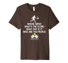 Load image into Gallery viewer, Pickleball T-Shirt Whose Serve? What's the score? What day?