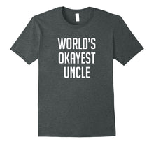 Load image into Gallery viewer, Worlds Okayest Uncle Shirt - Funny Shirt