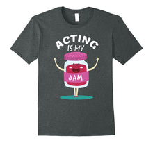 Load image into Gallery viewer, Acting Is My-Jam,Actor,Musical,Theatre,Gift,Lovers,T-shirt