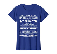 Load image into Gallery viewer, I'm Not A Perfect Dad But My Daughter Loves Me T-Shirt