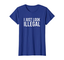 Load image into Gallery viewer, I Just Look Illegal T Shirt