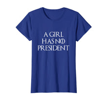 Load image into Gallery viewer, A Girl Has No President Shirt