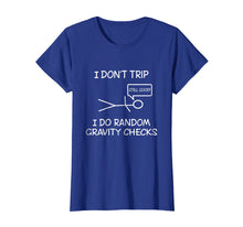 Load image into Gallery viewer, Funny I don't trip, i do random gravity checks T-shirts