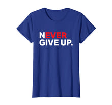Load image into Gallery viewer, Never ever give up motivational tee shirt