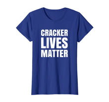Load image into Gallery viewer, Cracker Lives Matter Funny Parody White Offensive T Shirt