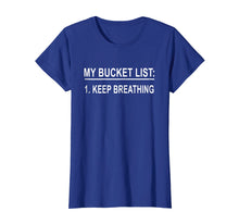 Load image into Gallery viewer, My Bucket List Keep Breathing T-shirt