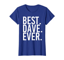 Load image into Gallery viewer, BEST. DAVE. EVER. Shirt Funny Men Father's Gift Idea