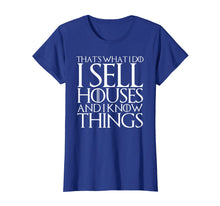 Load image into Gallery viewer, THAT'S WHAT I DO I SELL HOUSES AND I KNOW THINGS T-Shirt