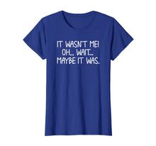 Load image into Gallery viewer, Funny, It Wasn't Me T-shirt. Sarcastic Joke Tee