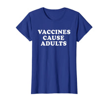 Load image into Gallery viewer, Vaccines Cause Adults T-Shirt