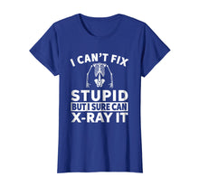 Load image into Gallery viewer, I Can't Fix Stupid But I Sure Can X-Ray It T-Shirt
