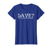 Load image into Gallery viewer, Dave? Dave's Not Here Man Funny T-Shirt