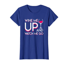 Load image into Gallery viewer, Wine Me Up And Watch Me Go Wine Drinker Lovely Shirt