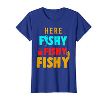 Load image into Gallery viewer, Here Fishy Fishy Fishy Tee Shirt Fishing Humor Best Fishing